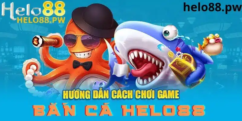 Hướng dẫn tân thủ bắn cá tại Helo88