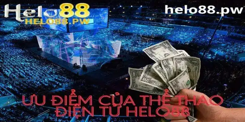 Ưu điểm cá cược thể thao điện tử Esports tại Helo88